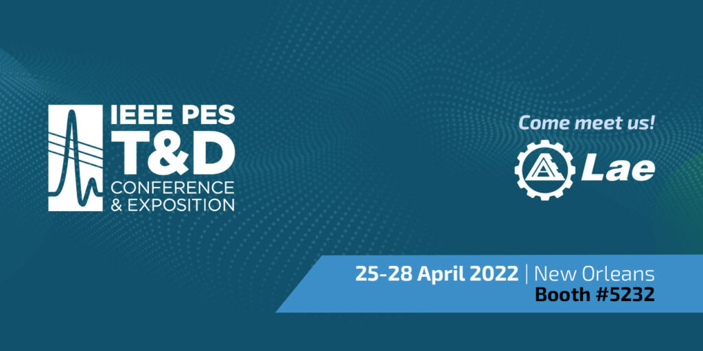 Meet LAE experts at 2022 IEEE PES T&D Conference & Exposition LAE srl