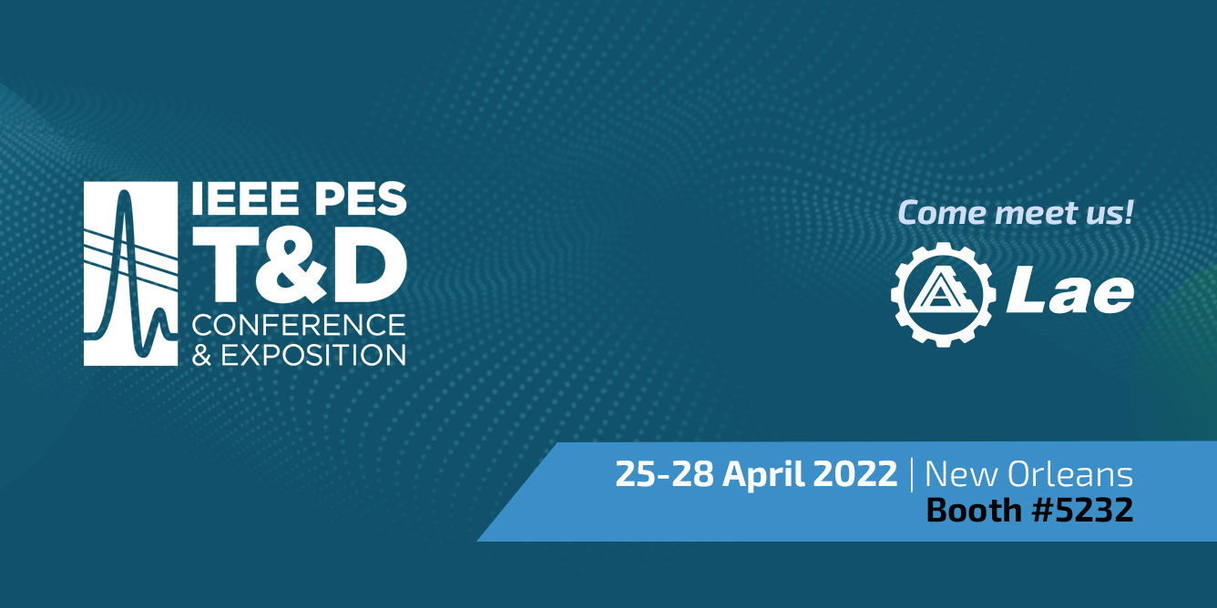 Incontra gli esperti LAE a 2022 IEEE PES T&D Conference & Exposition